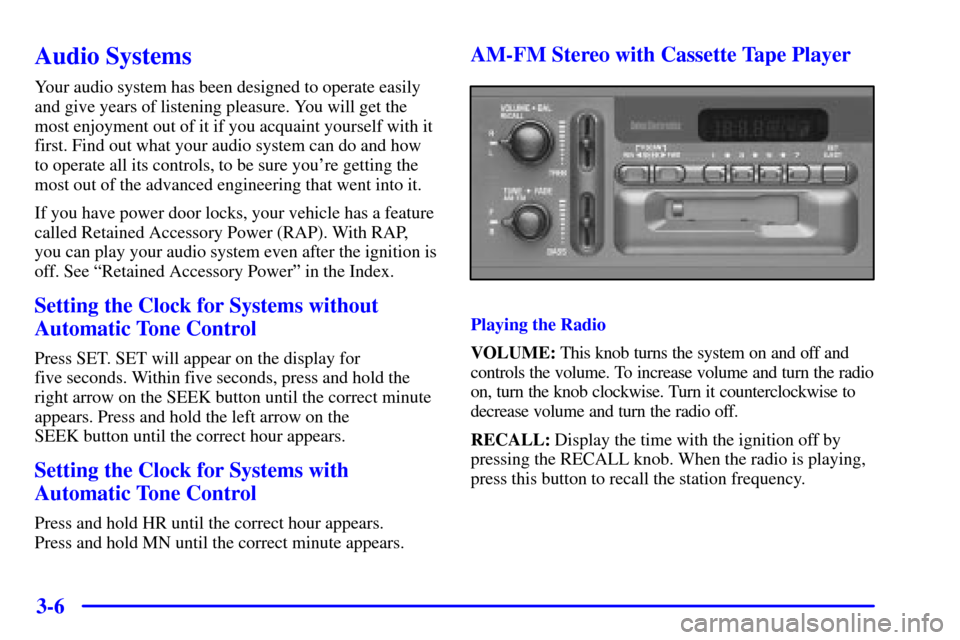 CHEVROLET CAMARO 2001 4.G Owners Manual 3-6
Audio Systems
Your audio system has been designed to operate easily
and give years of listening pleasure. You will get the
most enjoyment out of it if you acquaint yourself with it
first. Find out CHEVROLET CAMARO 2001 4.G Owners Manual 3-6
Audio Systems
Your audio system has been designed to operate easily
and give years of listening pleasure. You will get the
most enjoyment out of it if you acquaint yourself with it
first. Find out