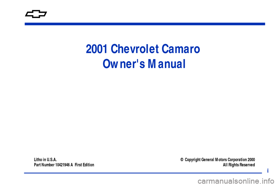 CHEVROLET CAMARO 2001 4.G Owners Manual 2001 Chevrolet Camaro 
Owners Manual
Litho in U.S.A.
Part Number 10421946 A  First Edition© Copyright General Motors Corporation 2000
All Rights Reserved
i 