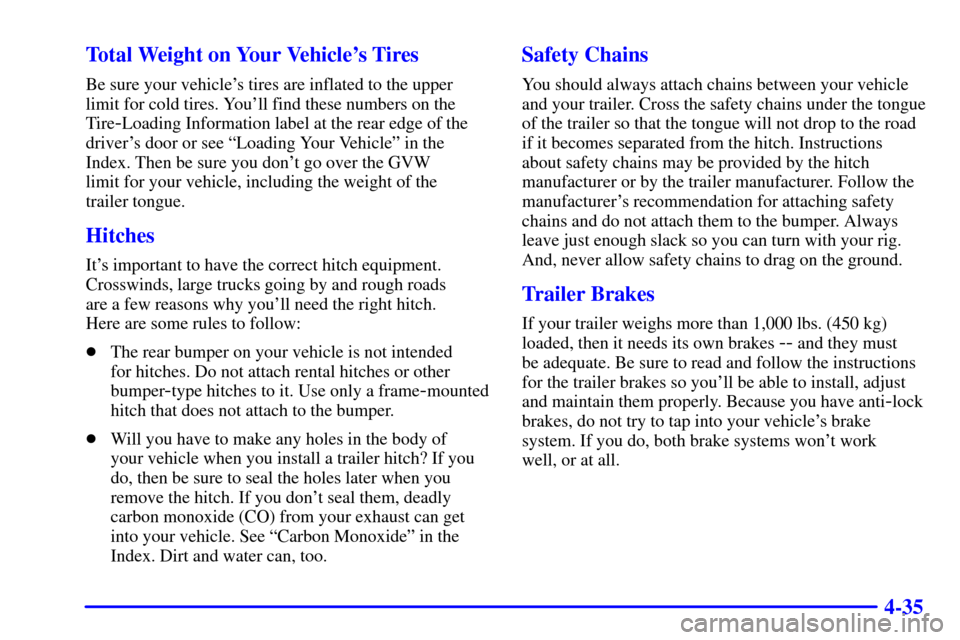 CHEVROLET CAMARO 2001 4.G Owners Manual 4-35 Total Weight on Your Vehicles Tires
Be sure your vehicles tires are inflated to the upper
limit for cold tires. Youll find these numbers on the
Tire
-Loading Information label at the rear edge