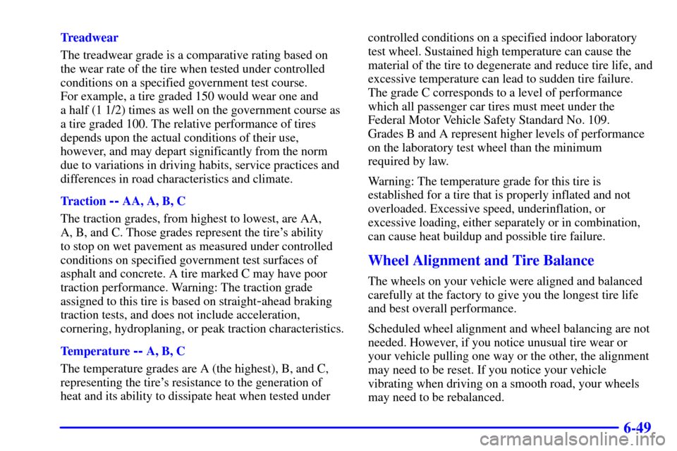 CHEVROLET CAMARO 2001 4.G Owners Manual 6-49
Treadwear
The treadwear grade is a comparative rating based on
the wear rate of the tire when tested under controlled
conditions on a specified government test course. 
For example, a tire graded