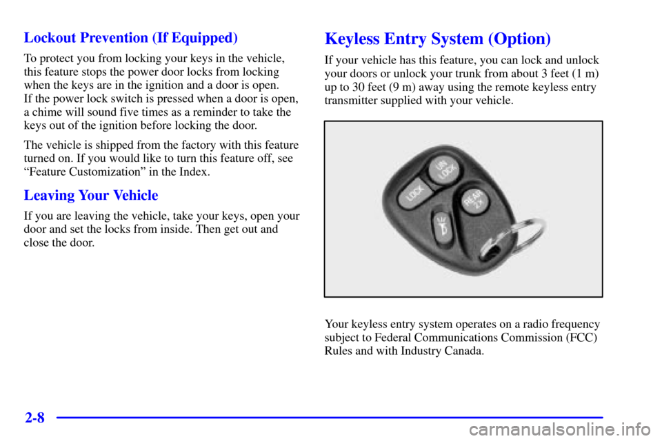 CHEVROLET CAMARO 2001 4.G Owners Manual 2-8 Lockout Prevention (If Equipped)
To protect you from locking your keys in the vehicle,
this feature stops the power door locks from locking
when the keys are in the ignition and a door is open. 
I