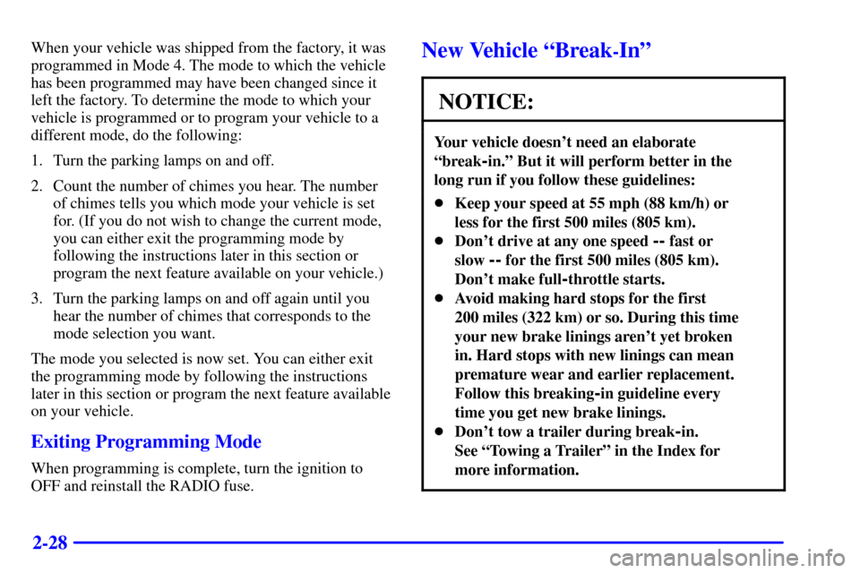 CHEVROLET CAMARO 2001 4.G User Guide 2-28
When your vehicle was shipped from the factory, it was
programmed in Mode 4. The mode to which the vehicle
has been programmed may have been changed since it
left the factory. To determine the mo