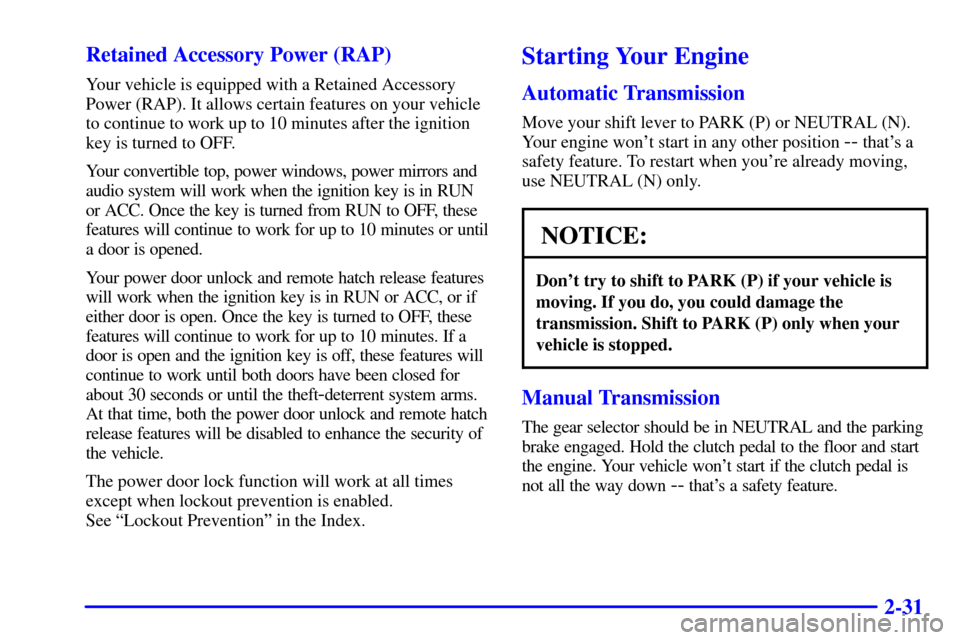 CHEVROLET CAMARO 2001 4.G Owners Manual 2-31 Retained Accessory Power (RAP)
Your vehicle is equipped with a Retained Accessory
Power (RAP). It allows certain features on your vehicle
to continue to work up to 10 minutes after the ignition
k