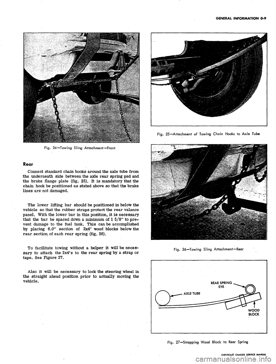 CHEVROLET CAMARO 1967 1.G Chassis Workshop Manual 
GENERAL INFORMATION
 0-9

Fig.
 25—Attachment
 of
 Towing Chain Hooks
 to
 Axle Tube

Fig.
 24—Towing Sling Attachment—Front

Rear

Connect standard chain hooks around the axle tube from

the u