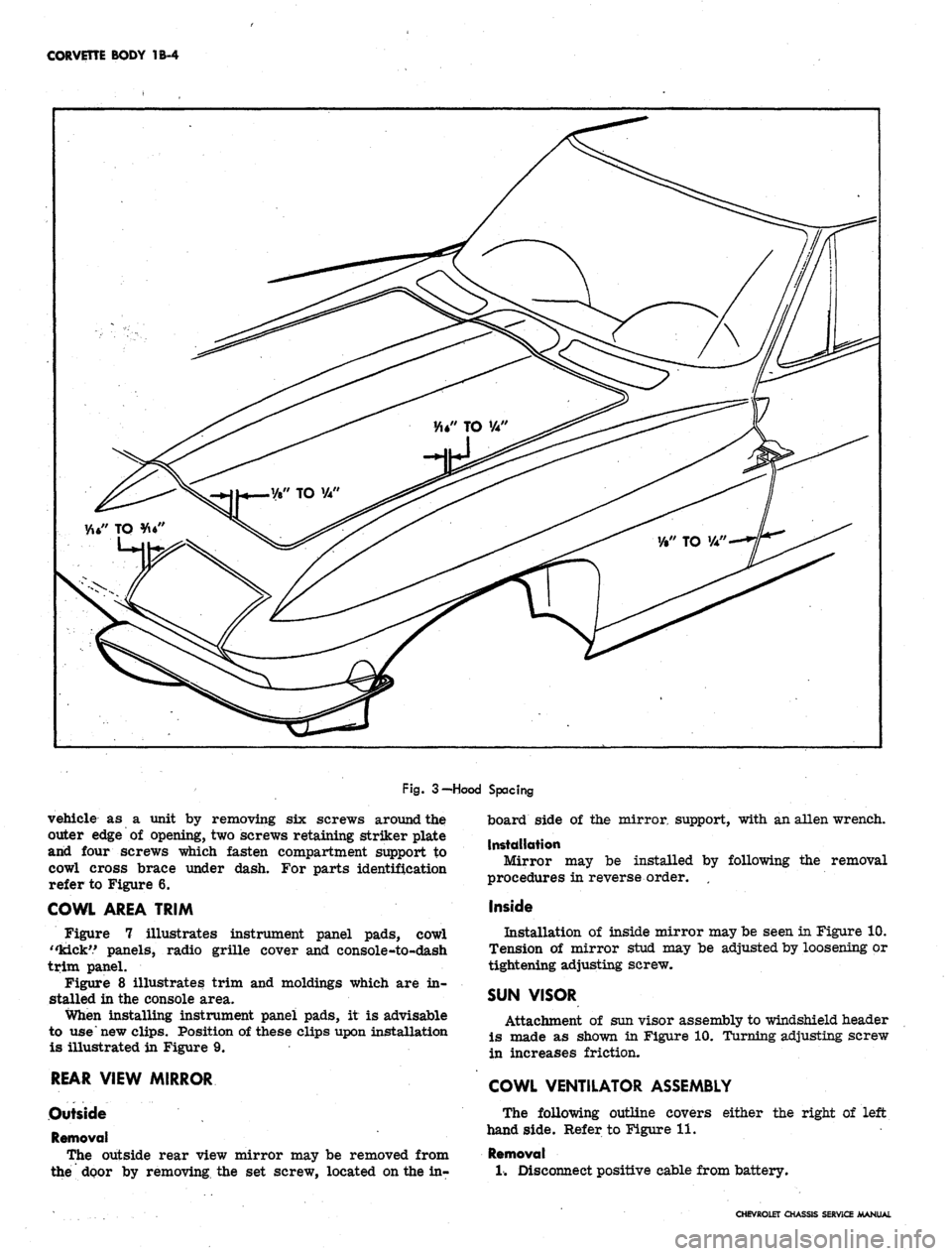 CHEVROLET CAMARO 1967 1.G Chassis Workshop Manual
CORVETTE BODY 1B-4
Fig.
3-Hood Spacing
vehicle as a unit by removing six screws around the
outer edge of opening, two screws retaining striker plate
and four screws which fasten compartment supp CHEVROLET CAMARO 1967 1.G Chassis Workshop Manual
CORVETTE BODY 1B-4
Fig.
3-Hood Spacing
vehicle as a unit by removing six screws around the
outer edge of opening, two screws retaining striker plate
and four screws which fasten compartment supp