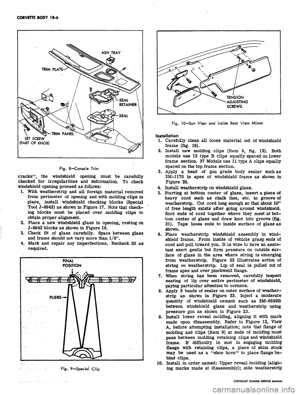 CHEVROLET CAMARO 1967 1.G Chassis Workshop Manual 
CORVETTE BODY
 1B-6

ASH TRAY

SET SCREW

(PART
 OF
 KNOB) 
TENSION

ADJUSTING

SCREWS

Fig.
 8—Console Trim

cracks",
 the
 windshield opening must
 be
 carefully

checked
 for
 irregularities
 an