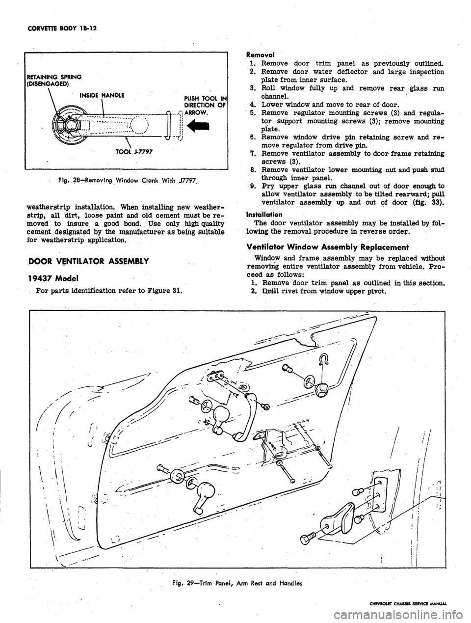 CHEVROLET CAMARO 1967 1.G Chassis Workshop Manual 
CORVETTE BODY 1B-12

RETAINING SPRING

(DISENGAGED)

INSIDE HANDLE

PUSH TOOL IN

DIRECTION OF

ARROW.

TOOL ±7797

Fig. 28-Removing Window Crank With J7797

weatherstrip installation. When installi