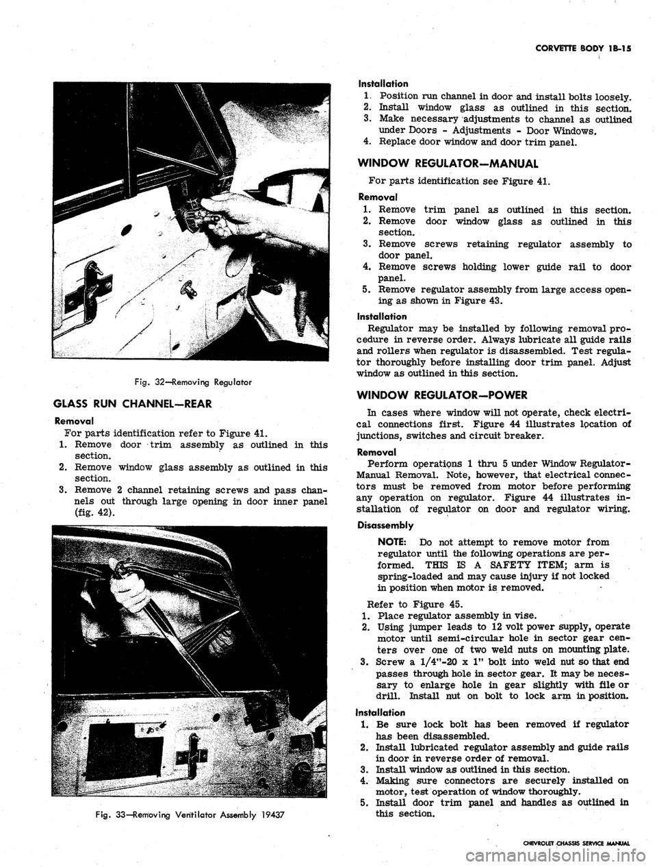 CHEVROLET CAMARO 1967 1.G Chassis User Guide 
CORVETTE BODY 1B-15

Fig.
 32—Removing Regulator

GLASS RUN CHANNEL-REAR

Removal

For parts identification refer to Figure 41.

1.
 Remove door trim assembly as outlined in this

section.

2.
 Rem