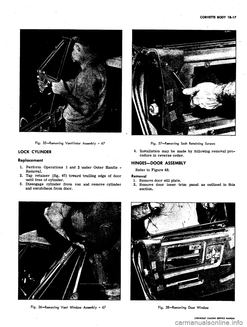 CHEVROLET CAMARO 1967 1.G Chassis User Guide 
CORVETTE BODY 1B-17

Fig.
 35—Removing Ventilator Assembly - 67

LOCK CYLINDER

Replacement

1.
 Perform Operations 1 and 2 under Outer Handle -

Removal.

2.
 Tap retainer t(flLg. 47) toward trail