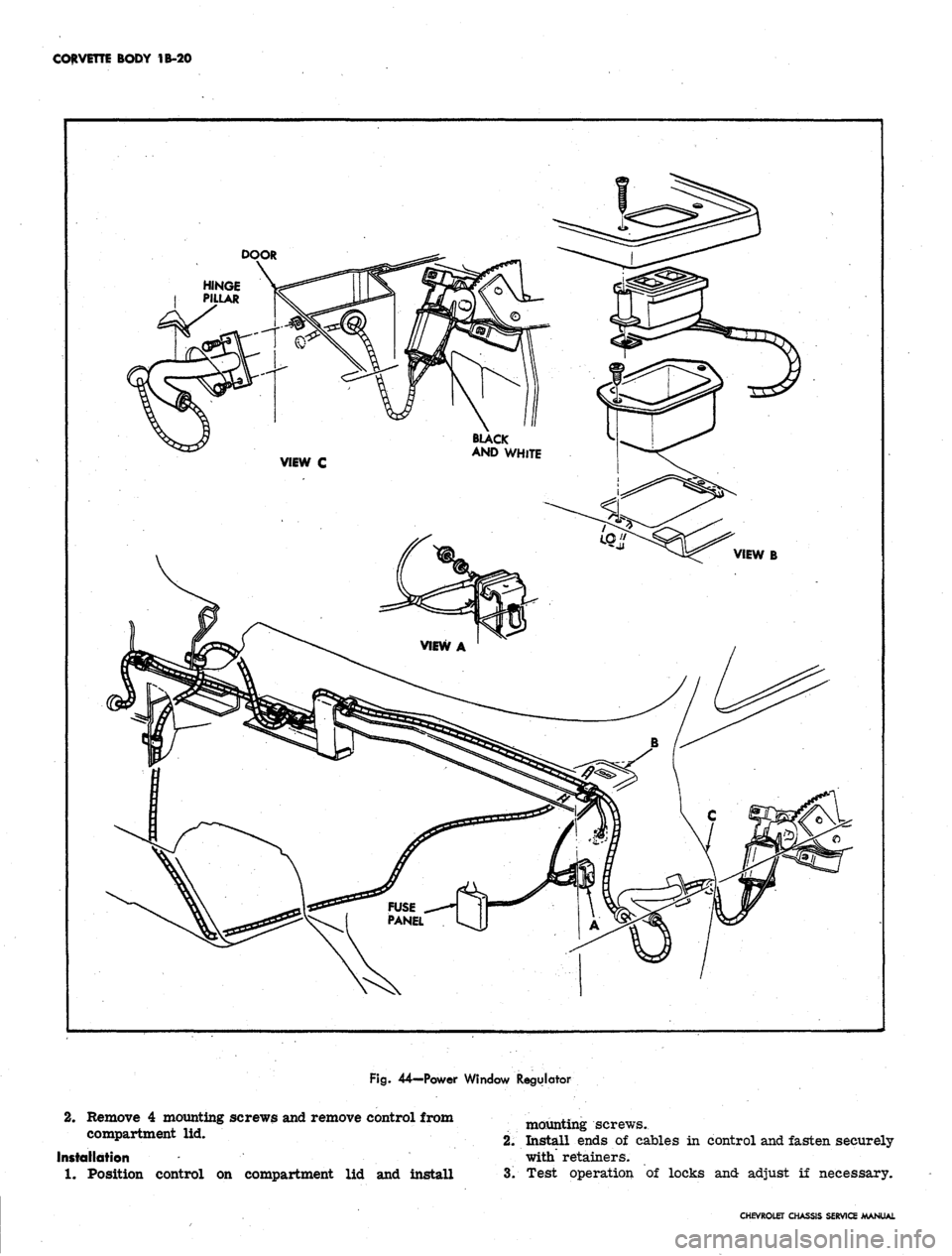 CHEVROLET CAMARO 1967 1.G Chassis User Guide 
CORVETTE BODY
 1B-20

DOOR

Fig.
 44—Power Window Regulator

2.
 Remove
 4
 mounting screws and remove control from

compartment
 lid.

Installation
 *

1.
 Position control
 on
 compartment
 lid a