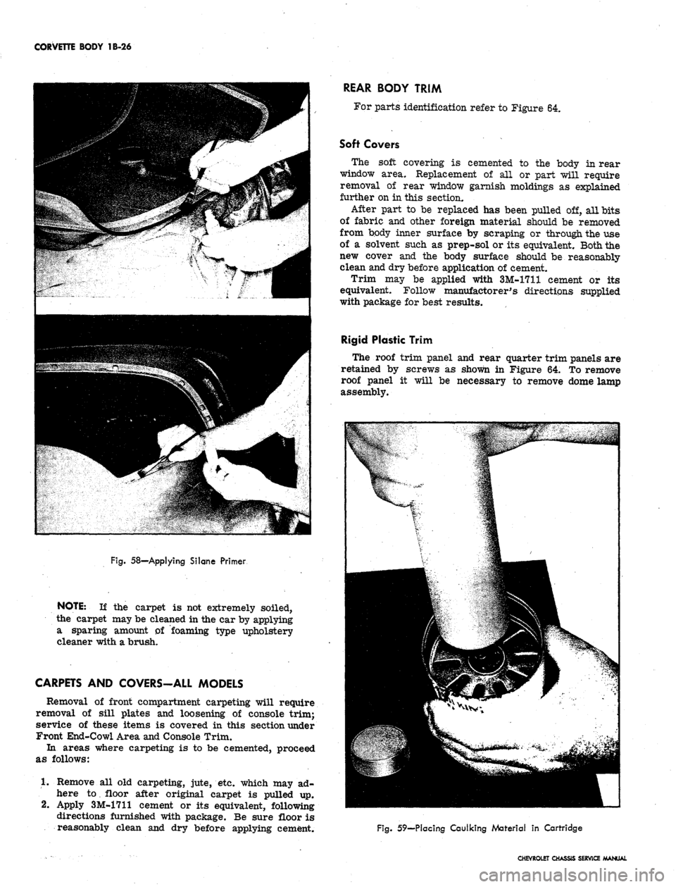 CHEVROLET CAMARO 1967 1.G Chassis User Guide 
CORVETTE BODY 1B-26

Fig.
 58—-Applying Silqne Primer

NOTE: If the carpet is not extremely soiled,

the carpet may be cleaned in the car by applying

a sparing amount of foaming type upholstery

c