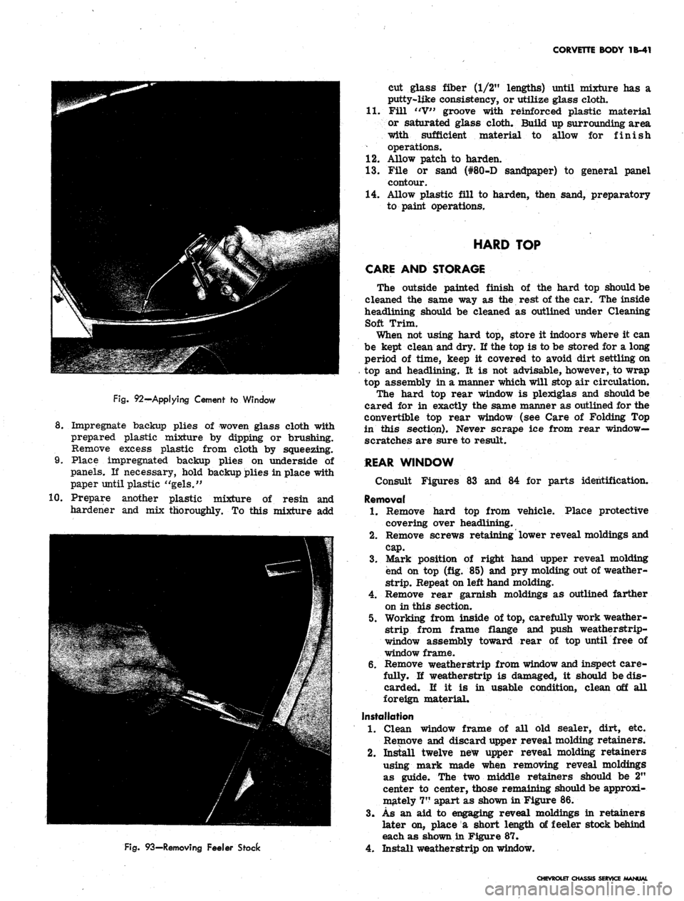 CHEVROLET CAMARO 1967 1.G Chassis Owners Manual 
CORVETTE BODY 1B-41

Fig.
 92—Applying Cement to Window

8. Impregnate backup plies of woven glass cloth with

prepared plastic mixture by dipping or brushing.

Remove excess plastic from cloth by 