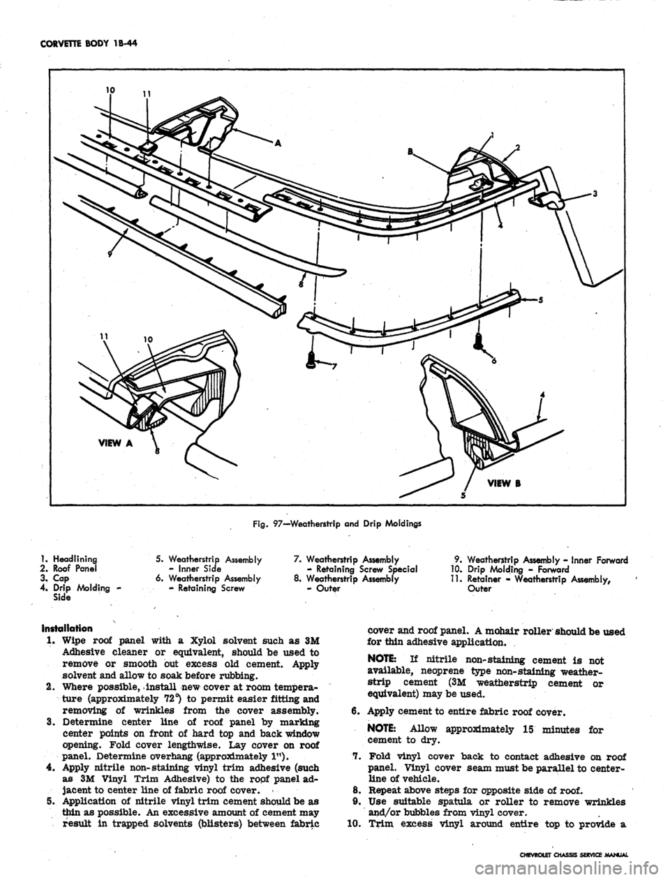 CHEVROLET CAMARO 1967 1.G Chassis Workshop Manual 
CORVETTE BODY 1B-44

VIEW A

VIEW B

Fig.
 97—Weatherstrip and Drip Moldings

1.
 Headlining

2.
 Roof Panel

3. Cap

4.
 Drip Molding -

Side 
5. Weatherstrip Assembly

- Inner Side

6. Weatherstr