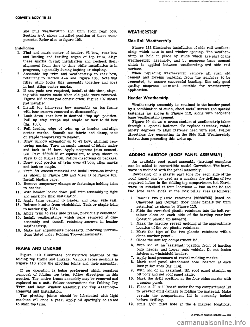 CHEVROLET CAMARO 1967 1.G Chassis Workshop Manual 
CORVETTE BODY 1B-52

and pull weatherstrip and trim from rear bow.

Section A-A shows installed position of these com-

ponents. Refer also to figure 105.

installation

1.
 Find and mark center of h