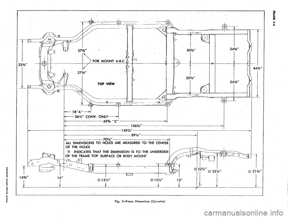 CHEVROLET CAMARO 1967 1.G Chassis Workshop Manual 
FOR MOUNT A-B-C

18A"

36V4"
 CONV. ONLY

69%
 JIC"

ALL DIMENSIONS TO HOLES ARE MEASURED TO THE CENTER

OF THE HOLES

0 INDICATES THAT THE DIMENSION IS TO THE UNDERSIDE

OF THE FRAME TOP SURFACE OR