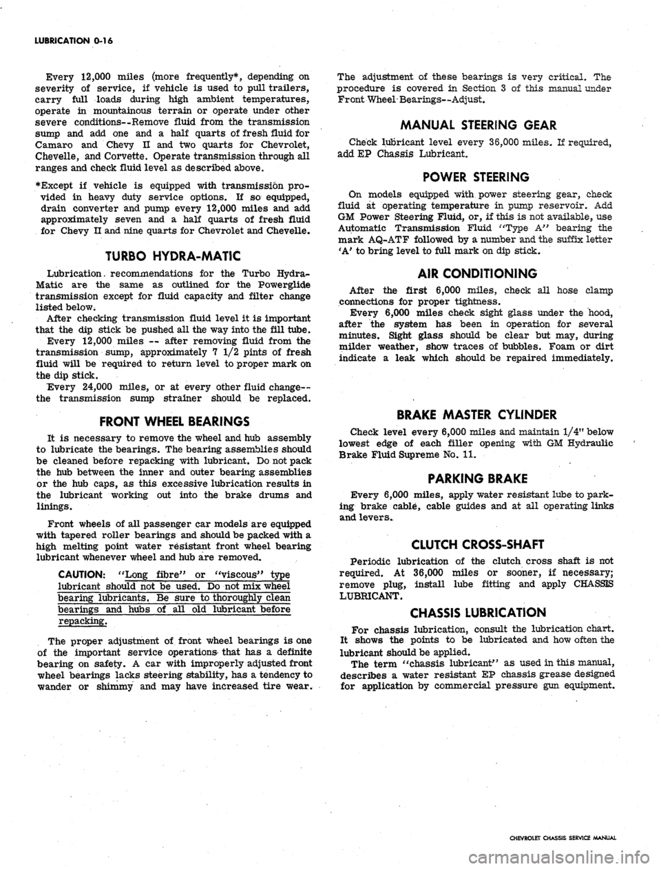 CHEVROLET CAMARO 1967 1.G Chassis Workshop Manual 
LUBRICATION 0-16

Every 12,000 miles (more frequently*, depending on

severity of service, if vehicle is used to pull trailers,

carry full loads during high ambient temperatures,

operate in mountai