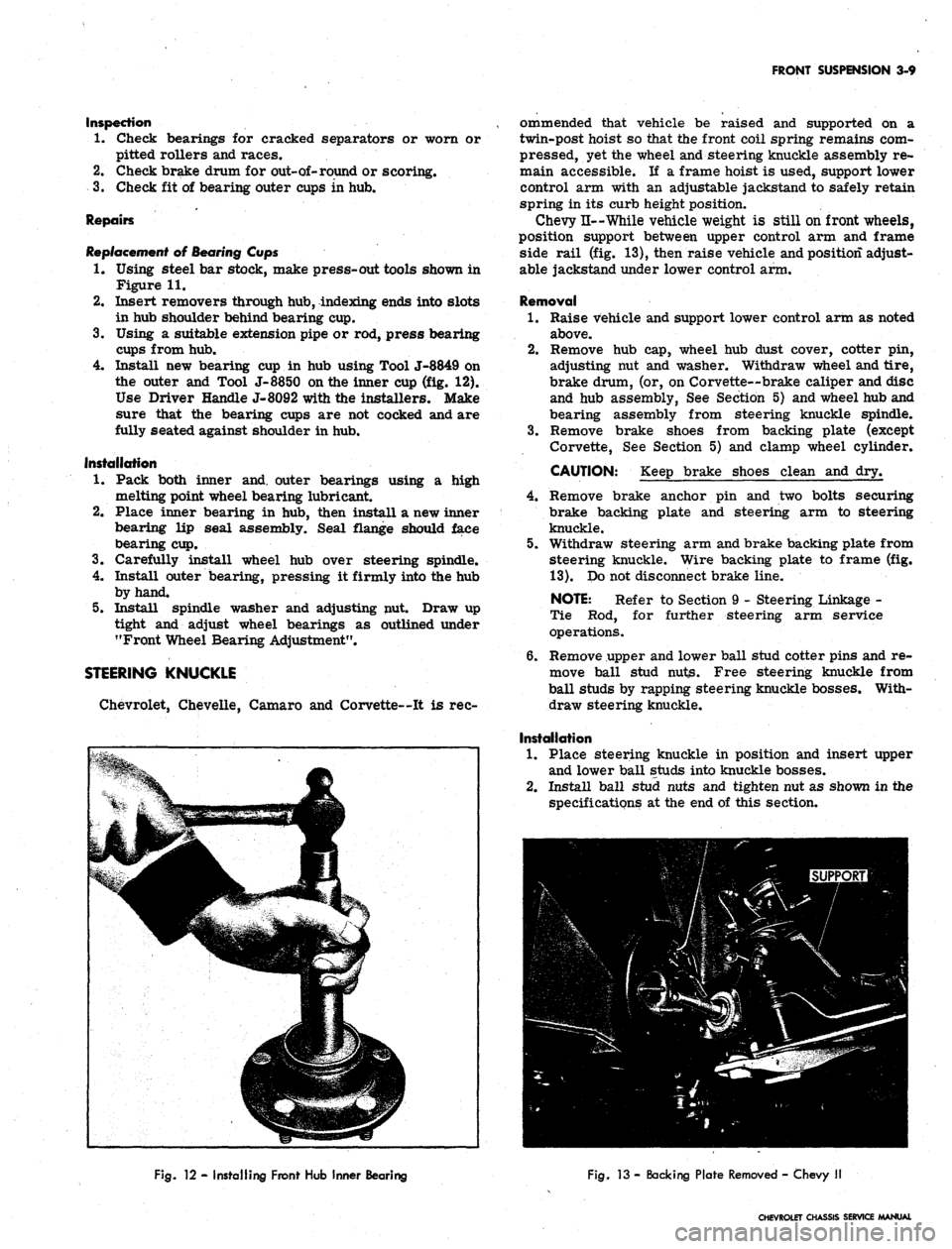 CHEVROLET CAMARO 1967 1.G Chassis Workshop Manual
FRONT SUSPENSION 3-9
Inspection
1.
Check bearings for cracked separators or worn or
pitted rollers and races.
2.
Check brake drum for
out-of-
round or scoring.
3.
Check fit of bearing outer CHEVROLET CAMARO 1967 1.G Chassis Workshop Manual
FRONT SUSPENSION 3-9
Inspection
1.
Check bearings for cracked separators or worn or
pitted rollers and races.
2.
Check brake drum for
out-of-
round or scoring.
3.
Check fit of bearing outer