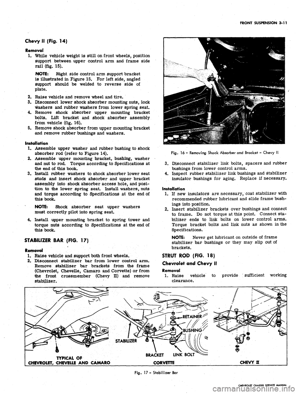 CHEVROLET CAMARO 1967 1.G Chassis Owners Manual 
FRONT SUSPENSION 3-11

Chevy II (Fig. 14)

Removal

1.
 While vehicle weight is still on front wheels, position

support between upper control arm and frame side

rail (fig. 15).

NOTE: Bight side co