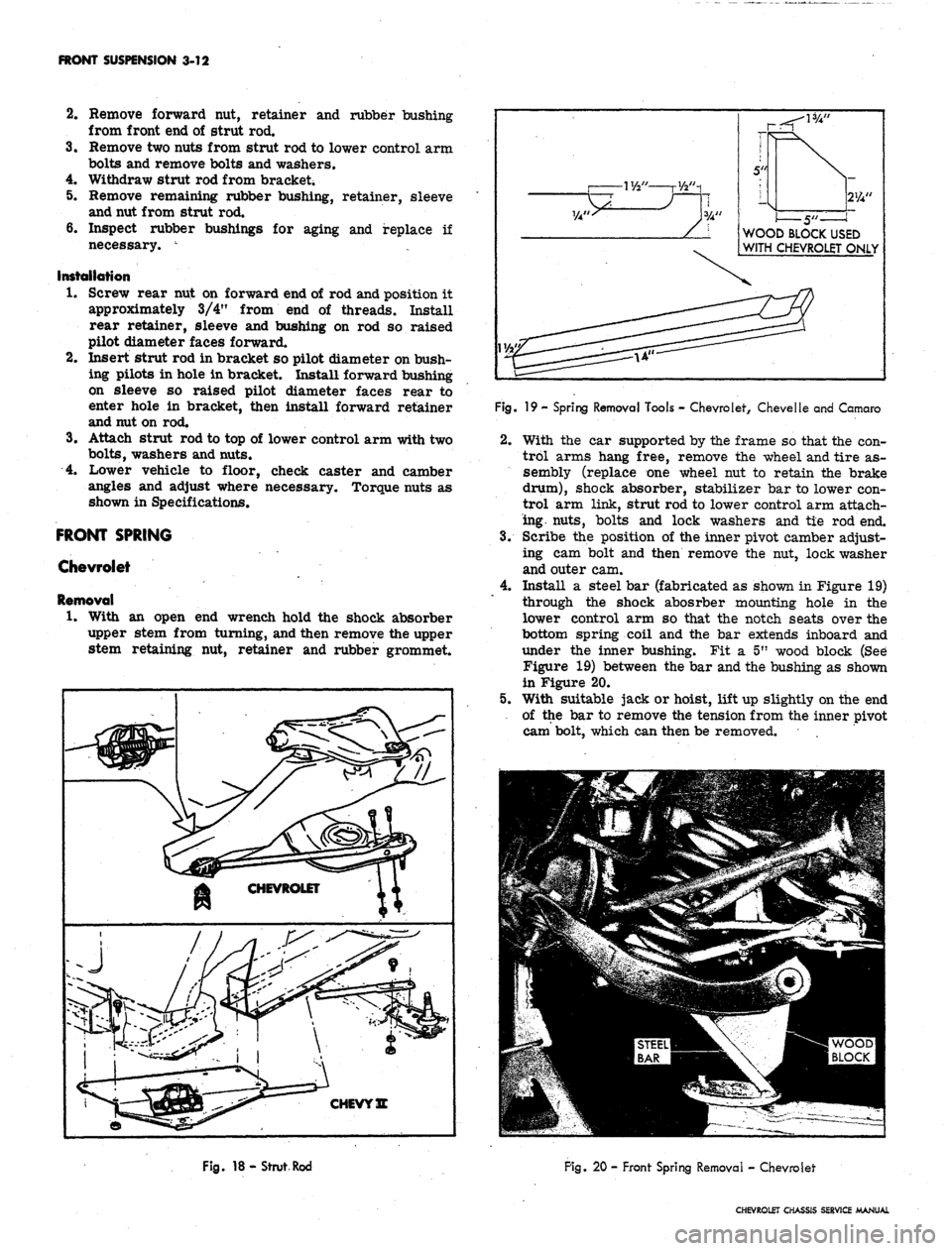 CHEVROLET CAMARO 1967 1.G Chassis Workshop Manual
FRONT SUSPENSION 3-12
2.
Remove forward nut, retainer and rubber bushing
from front end of strut rod.
3.
Remove two nuts from strut rod to lower control arm
bolts and remove bolts and washers.
CHEVROLET CAMARO 1967 1.G Chassis Workshop Manual
FRONT SUSPENSION 3-12
2.
Remove forward nut, retainer and rubber bushing
from front end of strut rod.
3.
Remove two nuts from strut rod to lower control arm
bolts and remove bolts and washers.