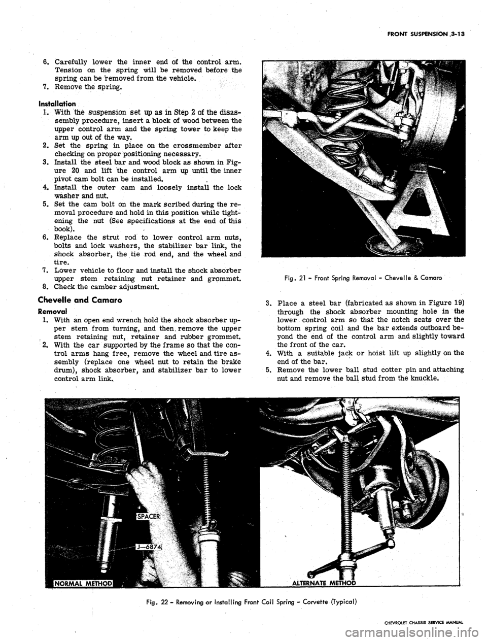 CHEVROLET CAMARO 1967 1.G Chassis Owners Manual 
FRONT SUSPENSION ,3-13

6. Carefully lower the inner end of the control arm.

Tension on the spring will be removed before the

spring can be removed from the vehicle.

7.
 Remove the spring.

Instal