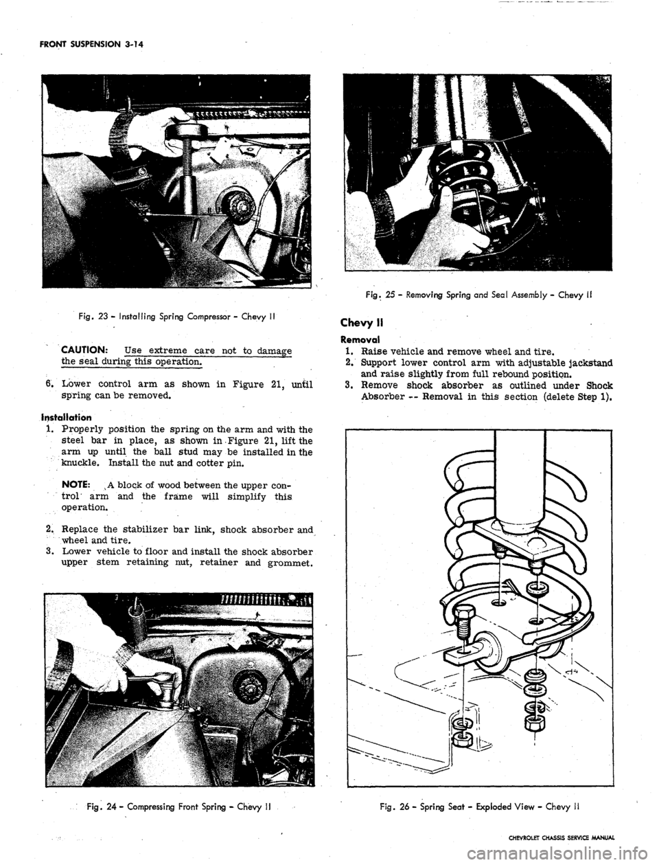 CHEVROLET CAMARO 1967 1.G Chassis Owners Manual 
FRONT SUSPENSION 3-14

Fig.
 23 - Installing Spring Compressor - Chevy II

CAUTION: Use extreme care not to damage

the seal during this operation.

6. Lower control arm as shown in Figure 21, until
