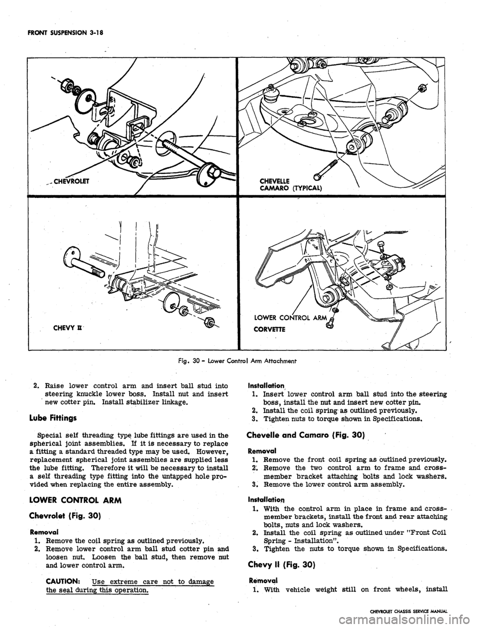 CHEVROLET CAMARO 1967 1.G Chassis Workshop Manual 
FRONT SUSPENSION 3-18

CHEVROLET 
CHEVELLE

CAMARO (TYPICAL)

CHEVY U 
LOWER CONTROL ARM

CORVETTE

Fig.
 30 - Lower Control Arm Attachment

2.
 Raise lower control arm and insert ball stud into

ste