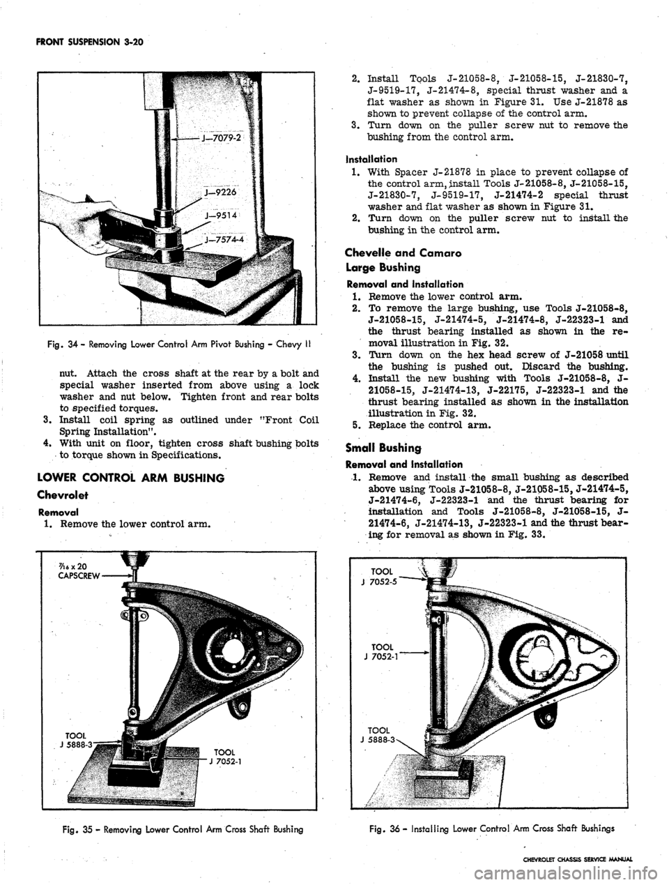 CHEVROLET CAMARO 1967 1.G Chassis Workshop Manual
FRONT SUSPENSION 3-20
Fig.
34 - Removing Lower Control Arm Pivot Bushing - Chevy II
nut. Attach the cross shaft at the rear by a bolt and
special washer inserted from above using a lock
washer a CHEVROLET CAMARO 1967 1.G Chassis Workshop Manual
FRONT SUSPENSION 3-20
Fig.
34 - Removing Lower Control Arm Pivot Bushing - Chevy II
nut. Attach the cross shaft at the rear by a bolt and
special washer inserted from above using a lock
washer a