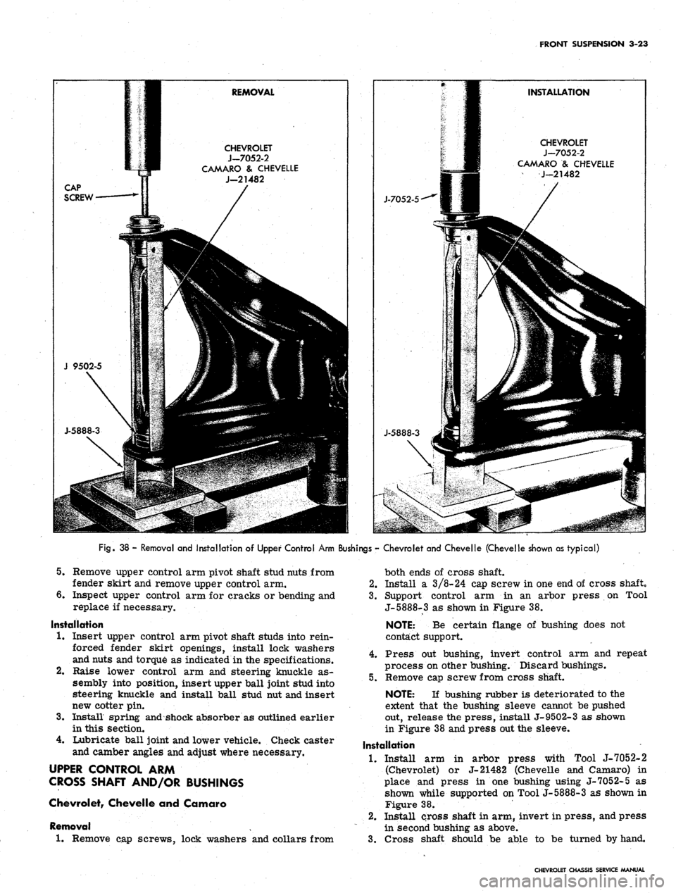 CHEVROLET CAMARO 1967 1.G Chassis Owners Guide 
FRONT SUSPENSION 3-23

CHEVROLET

J-7052-2

CAMARO
 & CHEVELLE

J-21482 
CHEVROLET

J-7052-2

CAMARO
 & CHEVELLE

J-21482

Fig.
 38 - Removal and Installation of Upper Control Arm Bushings - Chevrole