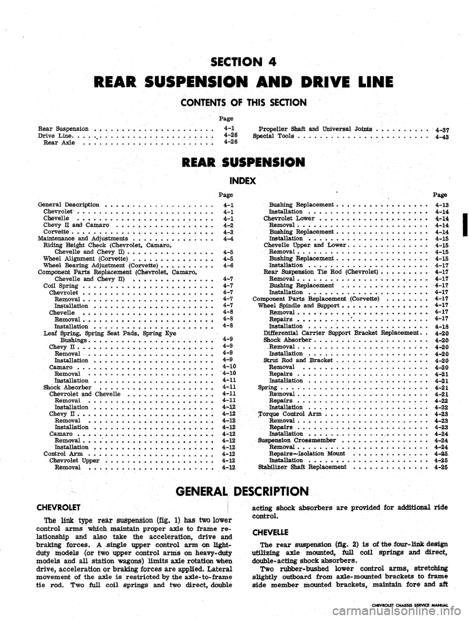 CHEVROLET CAMARO 1967 1.G Chassis Workshop Manual
SECTION
4
REAR SUSPENSION
AND
DRIVE LINE
CONTENTS
OF
THIS SECTION
Page
Rear Suspension
4-1
Drive Line.
. 4-26
Rear Axle ......
4-26
Propeller Shaft
and
Universal Joints
Special Tool CHEVROLET CAMARO 1967 1.G Chassis Workshop Manual
SECTION
4
REAR SUSPENSION
AND
DRIVE LINE
CONTENTS
OF
THIS SECTION
Page
Rear Suspension
4-1
Drive Line.
. 4-26
Rear Axle ......
4-26
Propeller Shaft
and
Universal Joints
Special Tool
