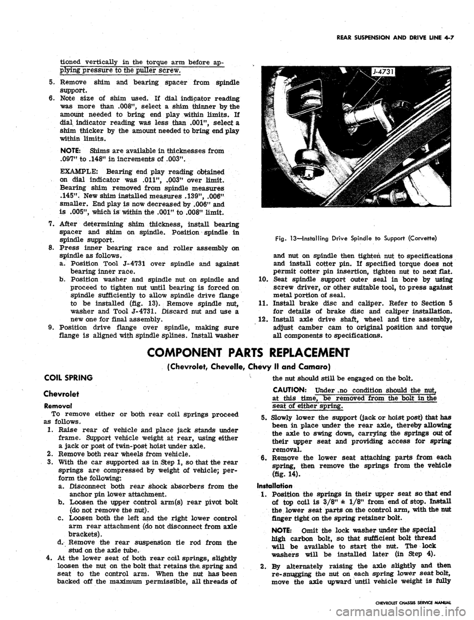 CHEVROLET CAMARO 1967 1.G Chassis Service Manual 
REAR SUSPENSION AND DRIVE LINE 4-7

tioned vertically in the torque arm before ap-

plying pressure to the puller screw.

5.
 Remove shim and bearing spacer from spindle

support.

6. Note size of sh