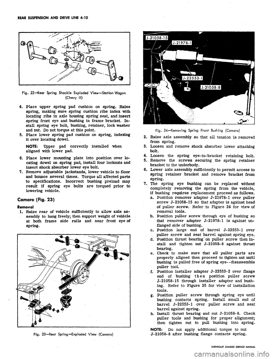 CHEVROLET CAMARO 1967 1.G Chassis Workshop Manual
REAR SUSPENSION AND DRIVE LINE 4-10
Fig.
22—Rear Spring Shackle Exploded View—Station Wagon
(Chevy II)
4.
Place upper spring pad cushion on spring. Raise
spring, making sure spring cushion CHEVROLET CAMARO 1967 1.G Chassis Workshop Manual
REAR SUSPENSION AND DRIVE LINE 4-10
Fig.
22—Rear Spring Shackle Exploded View—Station Wagon
(Chevy II)
4.
Place upper spring pad cushion on spring. Raise
spring, making sure spring cushion