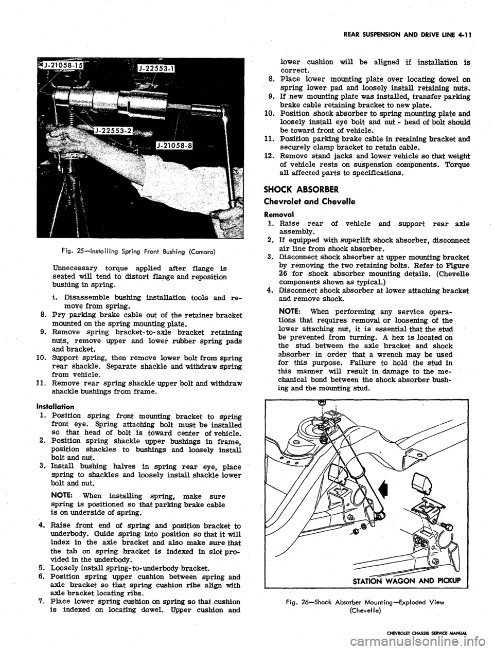 CHEVROLET CAMARO 1967 1.G Chassis Owners Manual 
REAR SUSPENSION AND DRIVE LINE 4-11

lower cushion

correct. 
will be aligned if installation is

Fig.
 25—Installing Spring Front Bushing (Camaro)

Unnecessary torque applied after flange is

seat