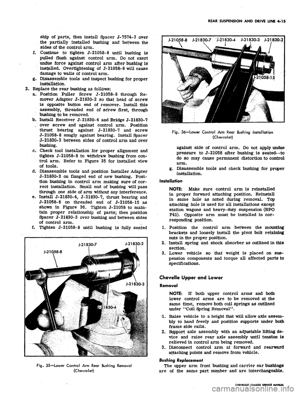 CHEVROLET CAMARO 1967 1.G Chassis Service Manual 
REAR SUSPENSION AND DRIVE LINE 4-15

ship of parts, then install Spacer J-
 7574-
 3 over

the partially installed bushing and between the

sides of the control arm.

f. Continue to tighten J-
 21058