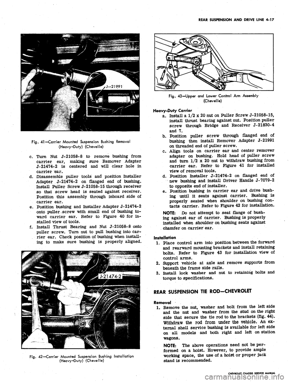 CHEVROLET CAMARO 1967 1.G Chassis Workshop Manual
REAR SUSPENSION AND DRIVE LINE 4-17
Fig.
41—Carrier Mounted Suspension Bushing Removal
(Heavy-Duty) (Chevelle)
c. Turn Nut J-21058-8 to remove bushing from
carrier ear, making sure Remover Ada CHEVROLET CAMARO 1967 1.G Chassis Workshop Manual
REAR SUSPENSION AND DRIVE LINE 4-17
Fig.
41—Carrier Mounted Suspension Bushing Removal
(Heavy-Duty) (Chevelle)
c. Turn Nut J-21058-8 to remove bushing from
carrier ear, making sure Remover Ada