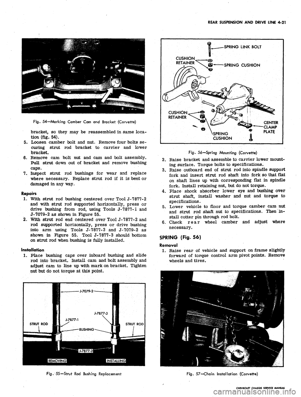 CHEVROLET CAMARO 1967 1.G Chassis Workshop Manual 
REAR SUSPENSION AND DRIVE LINE 4-21

Fig.
 54—Marking Camber Cam and Bracket (Corvette)

bracket, so they may be reassembled in same loca-

tion (fig. 54).

5.
 Loosen camber bolt and nut. Remove f