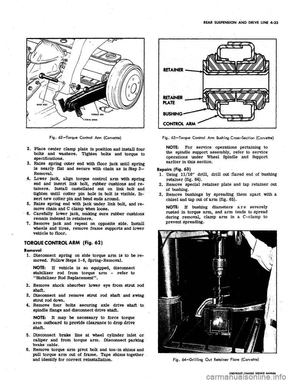 CHEVROLET CAMARO 1967 1.G Chassis Workshop Manual
REAR SUSPENSION AND DRIVE LINE 4-23
Fig.
62—Torque Control Arm (Corvette)
2.
Place center clamp plate in position and install four
bolts and washers. Tighten bolts and torque to
specification CHEVROLET CAMARO 1967 1.G Chassis Workshop Manual
REAR SUSPENSION AND DRIVE LINE 4-23
Fig.
62—Torque Control Arm (Corvette)
2.
Place center clamp plate in position and install four
bolts and washers. Tighten bolts and torque to
specification