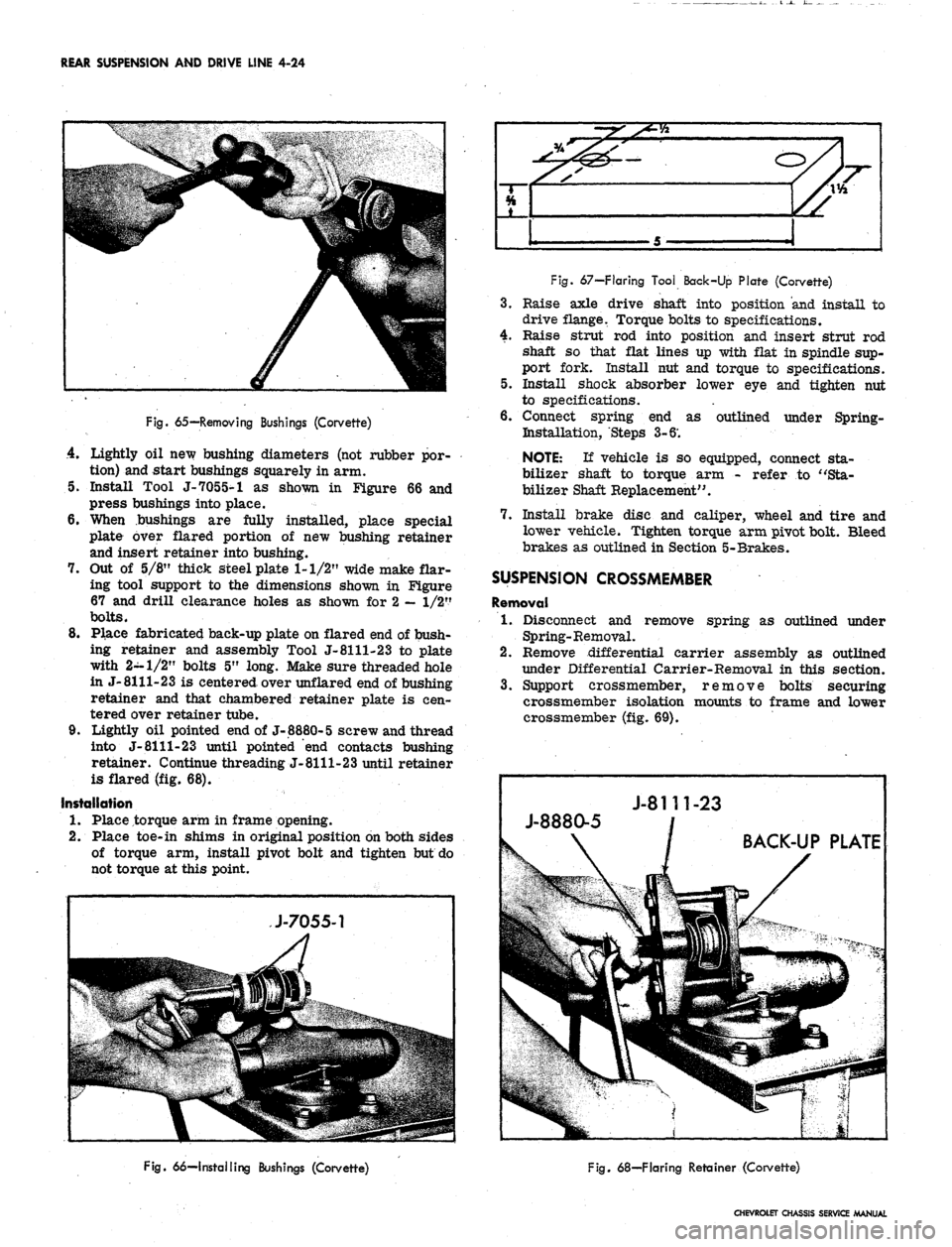 CHEVROLET CAMARO 1967 1.G Chassis Workshop Manual 
REAR SUSPENSION AND DRIVE LINE 4-24

4

i*
 5

Fig.
 65—Removing Bushings (Corvette)

4.
 Lightly oil new bushing diameters (not rubber por-

tion) and start bushings squarely in arm.

5. Install T