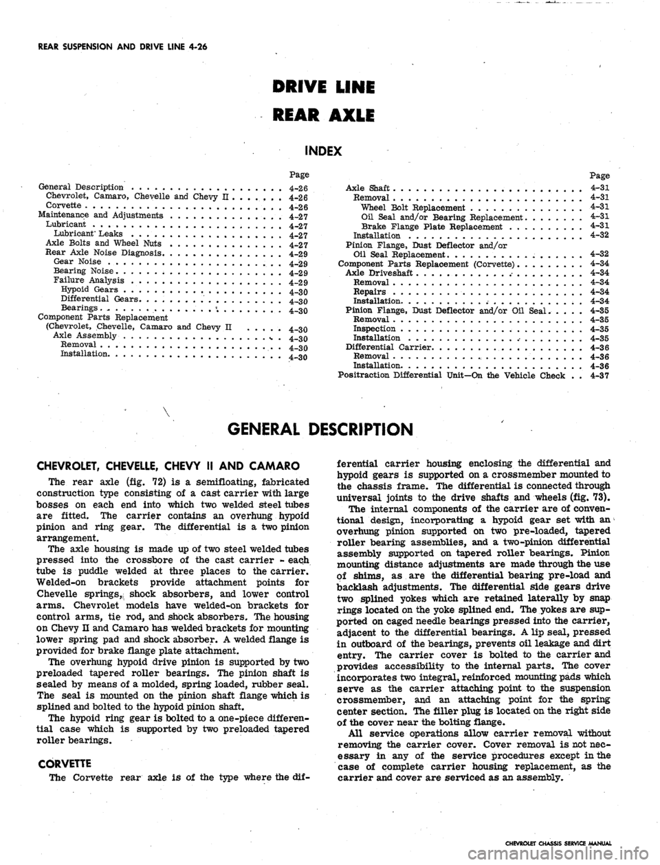 CHEVROLET CAMARO 1967 1.G Chassis Workshop Manual 
REAR SUSPENSION
 AND
 DRIVE LINE
 4-26

DRIVE LINE

REAR AXIE

INDEX

Page

General
 Description
 4-26

Chevrolet,
 Camaro,
 Chevelle
 and
 Chevy
 II 4-26

Corvette
 4-26

Maintenance
 and
 Adjustmen