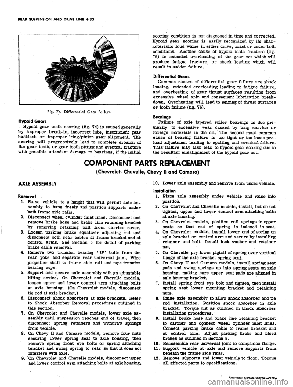 CHEVROLET CAMARO 1967 1.G Chassis Workshop Manual
REAR SUSPENSION AND DRIVE LINE 4-30
Fig.
76—Differential Gear Failure
Hypoid Gears
Hypoid gear tooth scoring (fig. 74) is caused generally
by improper break-in, incorrect lube, insufficient ge CHEVROLET CAMARO 1967 1.G Chassis Workshop Manual
REAR SUSPENSION AND DRIVE LINE 4-30
Fig.
76—Differential Gear Failure
Hypoid Gears
Hypoid gear tooth scoring (fig. 74) is caused generally
by improper break-in, incorrect lube, insufficient ge