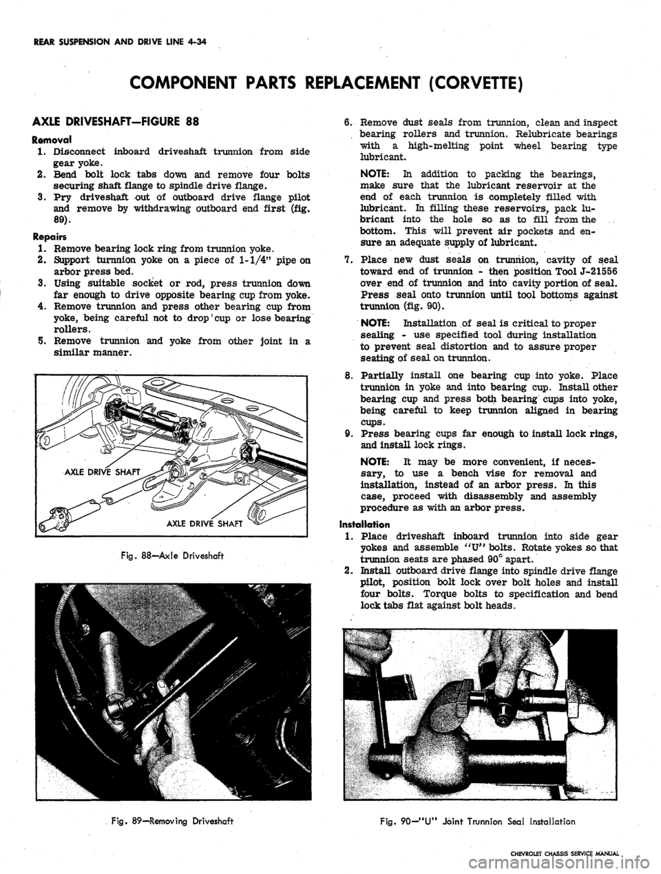 CHEVROLET CAMARO 1967 1.G Chassis Owners Guide 
REAR SUSPENSION AND DRIVE LINE 4-34

COMPONENT PARTS REPLACEMENT (CORVETTE)

AXLE DRIVESHAFT-FIGURE 88

Removal

1.
 Disconnect inboard driveshaft trunnion from side

gear yoke.

2.
 Bend bolt lock t