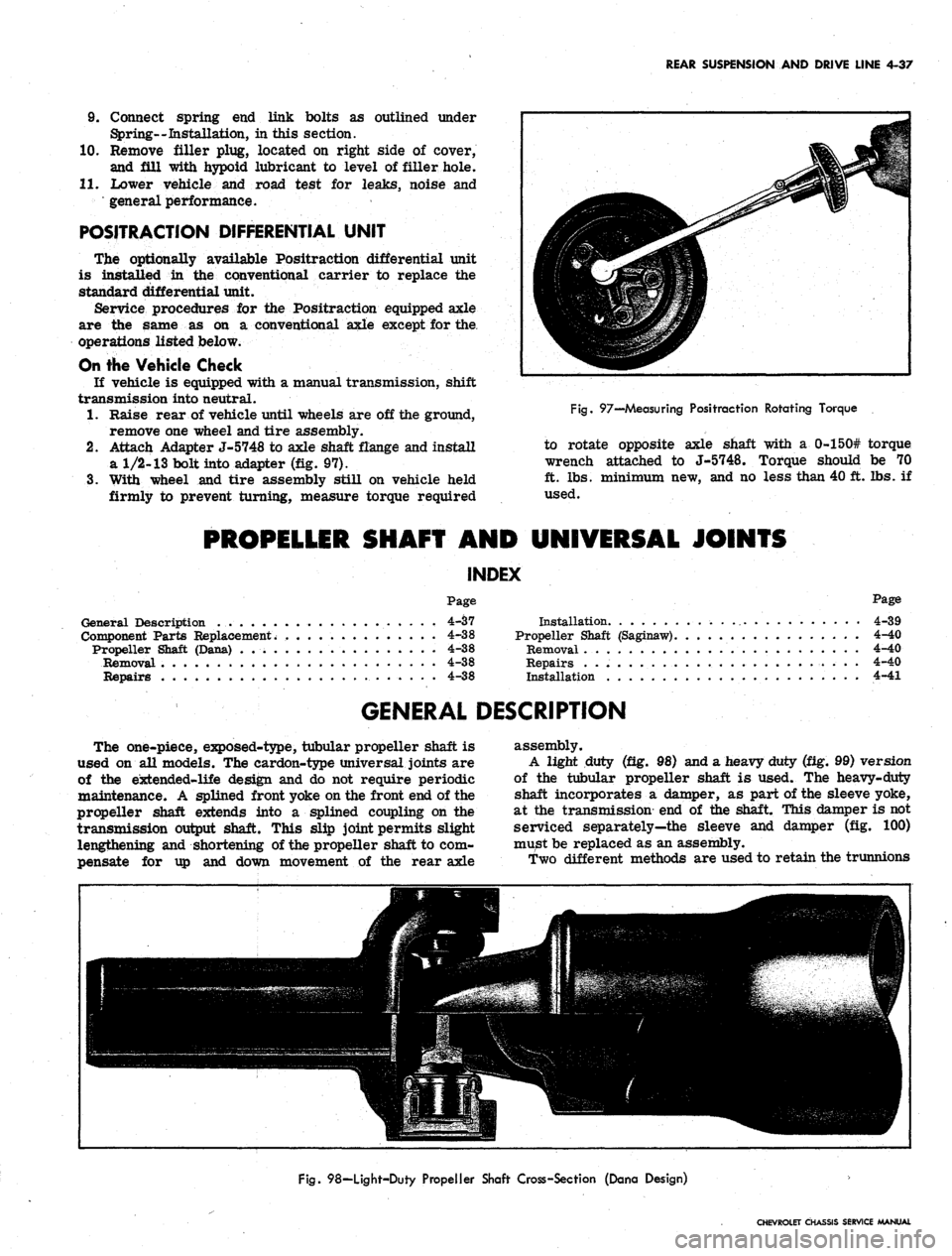 CHEVROLET CAMARO 1967 1.G Chassis Workshop Manual 
REAR SUSPENSION AND DRIVE LINE 4-37

9. Connect spring end link bolts as outlined under

Spring--Installation, in this section.

10.
 Remove filler plug, located on right side of cover,

and fill -wi