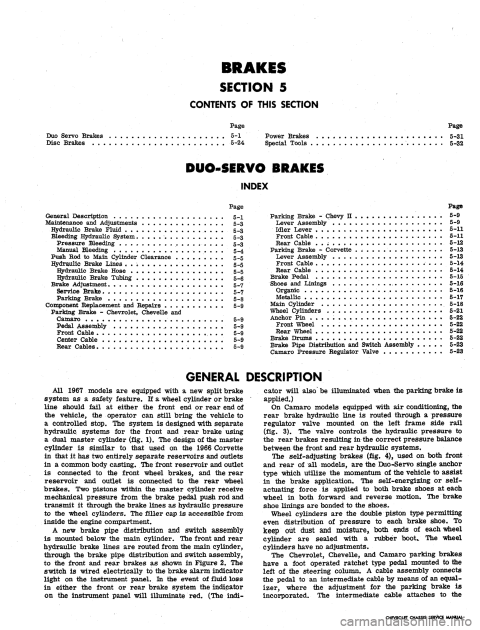 CHEVROLET CAMARO 1967 1.G Chassis Repair Manual 
BRAKES

SECTION 5

CONTENTS OF THIS SECTION

Duo Servo Brakes

Disc Brakes 
Page

5-1 Power Brakes

5-24 Special Tools 
Page

5-31

5-32

DUO-SERVO BRAKES

INDEX

Page

General Description 5-1

Maint