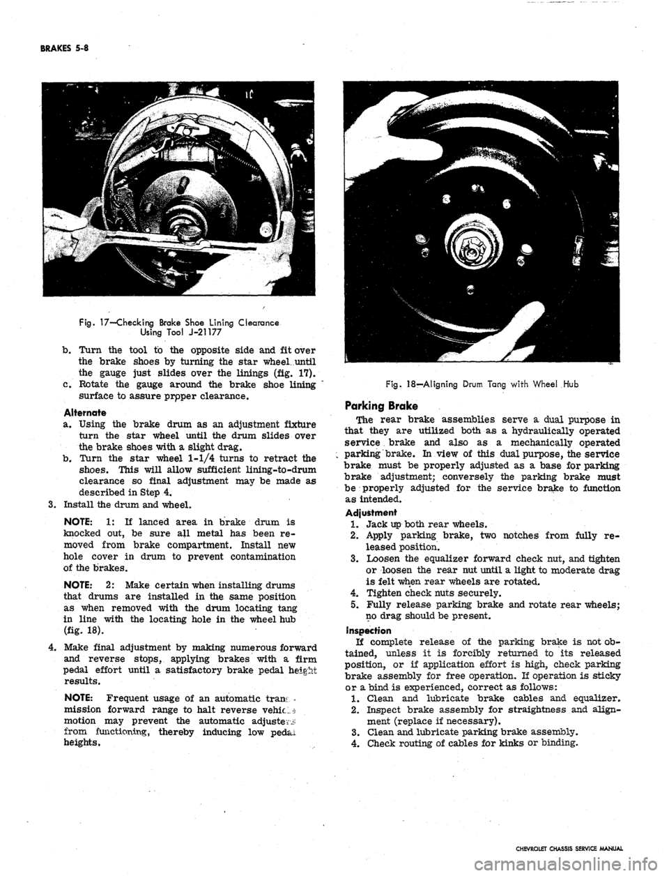 CHEVROLET CAMARO 1967 1.G Chassis Workshop Manual
BRAKES 5-8
Fig.
17—-Checking Brake Shoe Lining Clearance
Using Tool J-21177
b.
Turn the tool to the opposite side and fit over
the brake shoes by turning the star wheel, until
the gauge just CHEVROLET CAMARO 1967 1.G Chassis Workshop Manual
BRAKES 5-8
Fig.
17—-Checking Brake Shoe Lining Clearance
Using Tool J-21177
b.
Turn the tool to the opposite side and fit over
the brake shoes by turning the star wheel, until
the gauge just