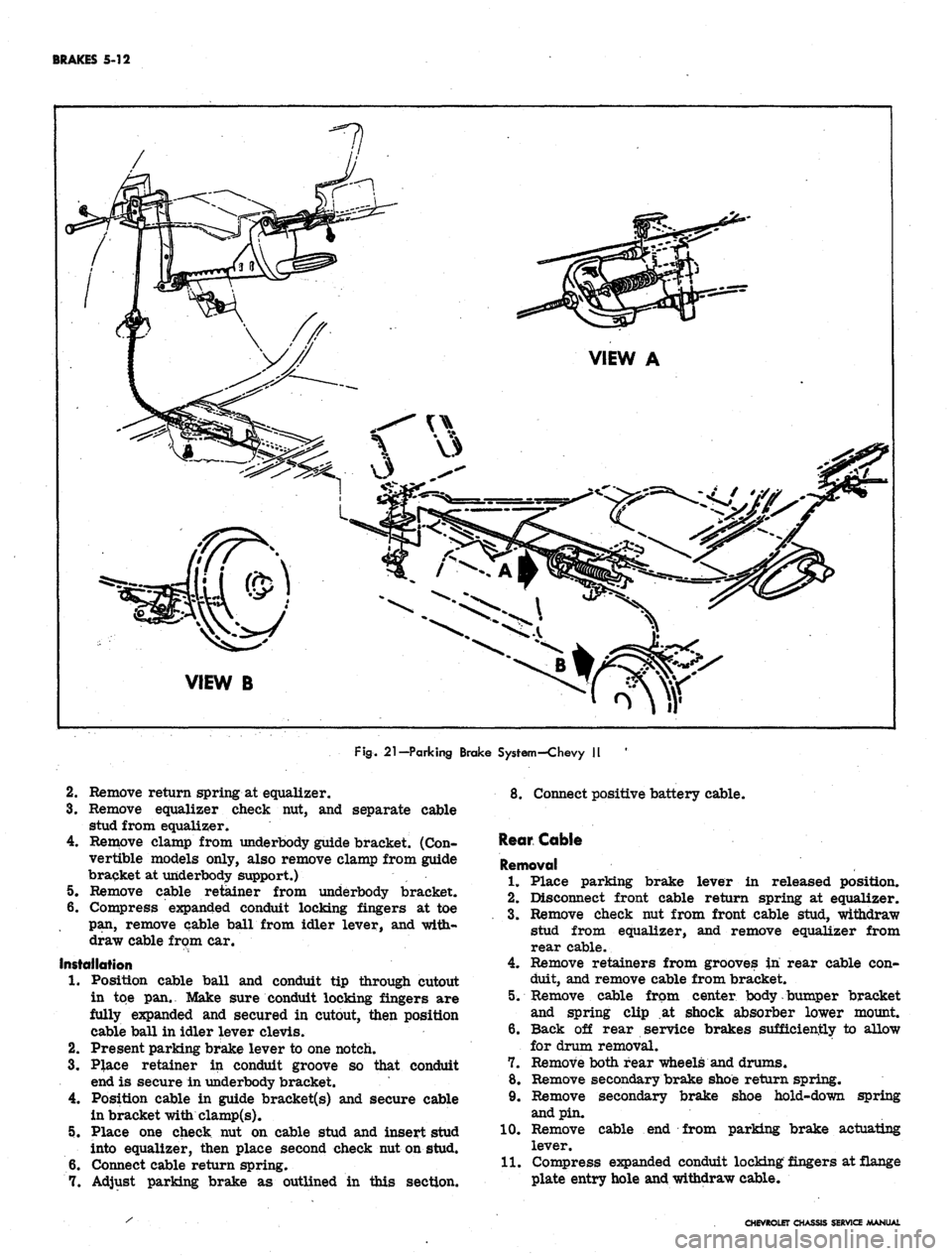 CHEVROLET CAMARO 1967 1.G Chassis Workshop Manual
BRAKES 5-12
VIEW B
Fig.
21—Parking Brake System-Chevy II
2.
Remove return spring at equalizer.
3.
Remove equalizer check nut, and separate cable
stud from equalizer.
4.
Remove clamp from CHEVROLET CAMARO 1967 1.G Chassis Workshop Manual
BRAKES 5-12
VIEW B
Fig.
21—Parking Brake System-Chevy II
2.
Remove return spring at equalizer.
3.
Remove equalizer check nut, and separate cable
stud from equalizer.
4.
Remove clamp from