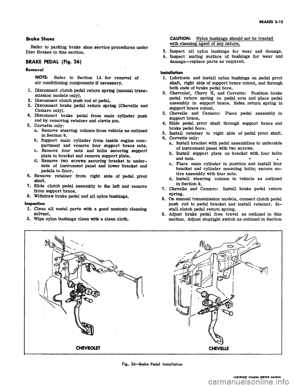 CHEVROLET CAMARO 1967 1.G Chassis Repair Manual 
BRAKES 5-15

Brake Shoes

Refer to parking brake shoe service procedures under

Disc Brakes in this section.

BRAKE PEDAL (Fig. 26)

Removal

NOTE: Refer to Section 1A for removal

air conditioning c