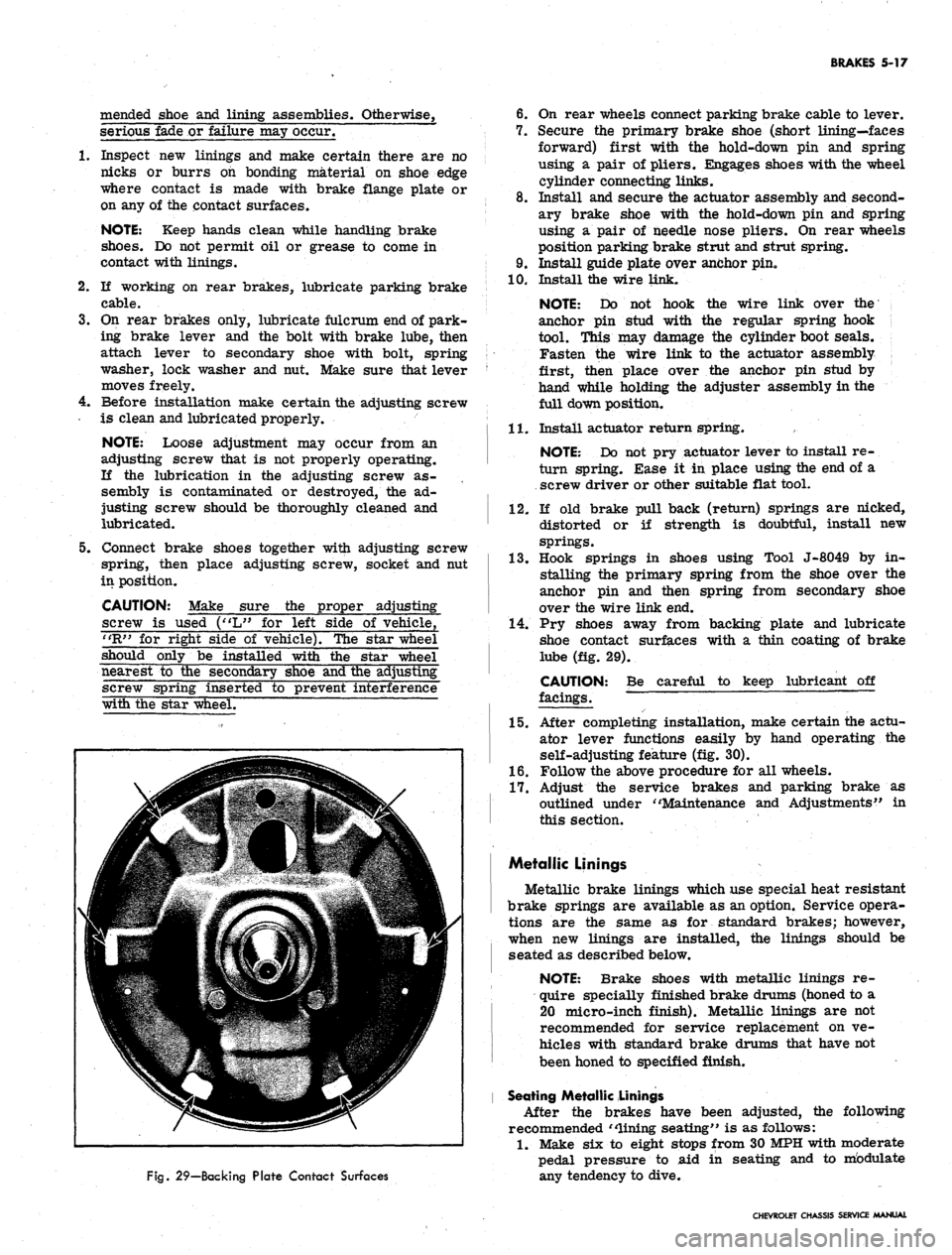 CHEVROLET CAMARO 1967 1.G Chassis Workshop Manual 
BRAKES 5-17

mended shoe and lining assemblies. Otherwise,

serious fade or failure may occur.

1.
 Inspect new linings and make certain there are no

nicks or burrs on bonding material on shoe edge
