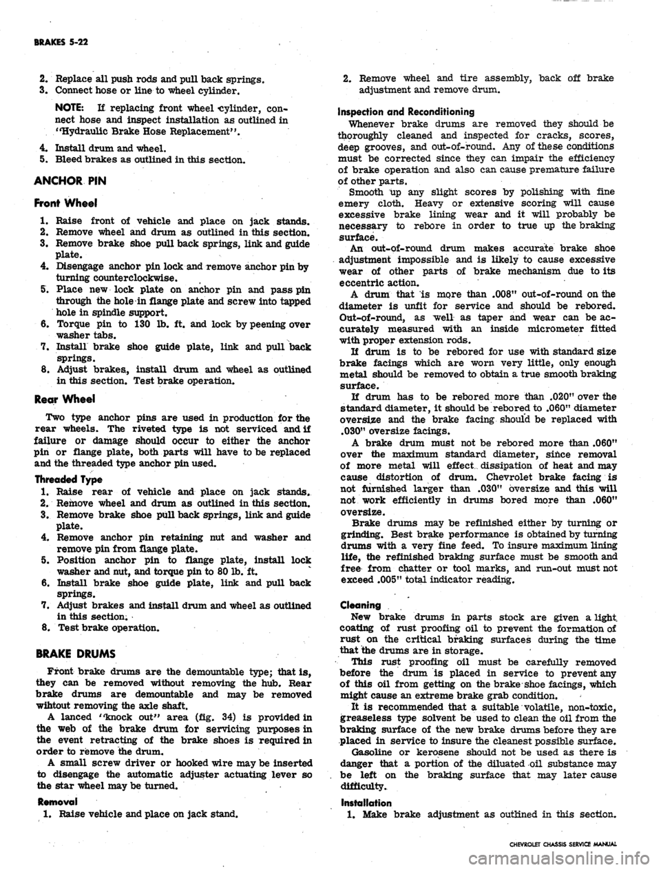 CHEVROLET CAMARO 1967 1.G Chassis Workshop Manual 
BRAKES 5-22

2.
 Replace ail push rods and pull back springs.

3.
 Connect hose or line to wheel cylinder.

NOTE:
 If replacing front wheel cylinder, con-

nect hose and inspect installation as outli