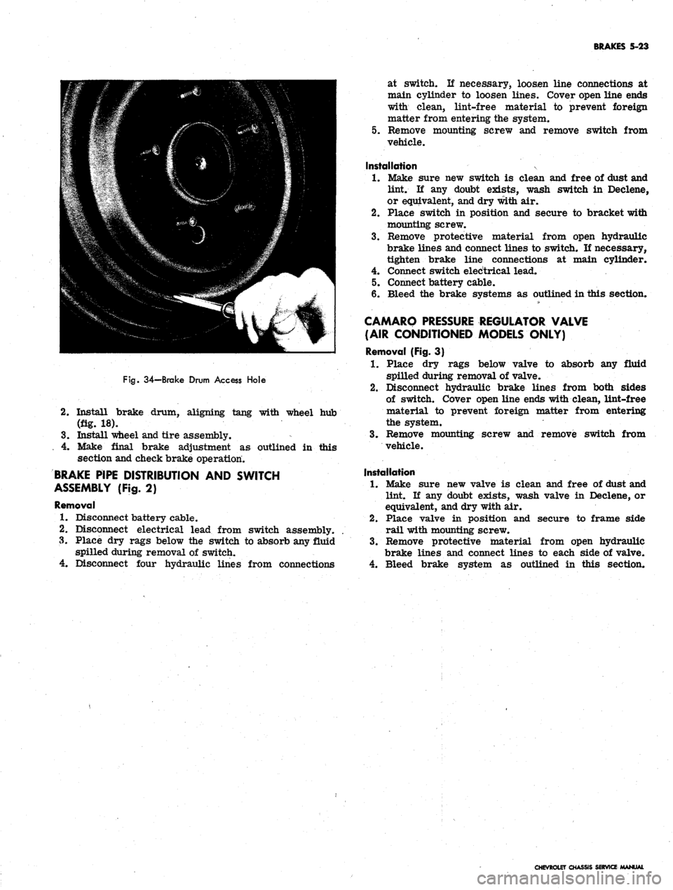CHEVROLET CAMARO 1967 1.G Chassis Service Manual 
BRAKES 5-23

Fig.
 34—Brake Drum Access Hole

2.

Install brake drum, aligning tang with wheel hub

(fig. 18).

3.
 Install wheel and tire assembly.

. 4. Make final brake adjustment as outlined in