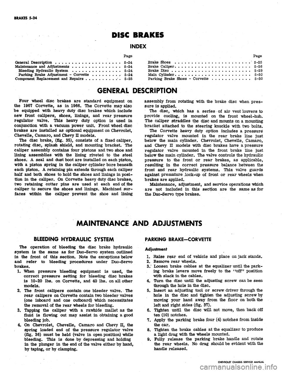 CHEVROLET CAMARO 1967 1.G Chassis Workshop Manual 
BRAKES
 5-24

DISC BRAKES

INDEX

Page

General Description
 . 5-24

Maintenance
 and
 Adjustments
 5-24

Bleeding Hydraulic System
 5-24

Parking Brake Adjustment
 -
 Corvette
 5-24

Component Repla