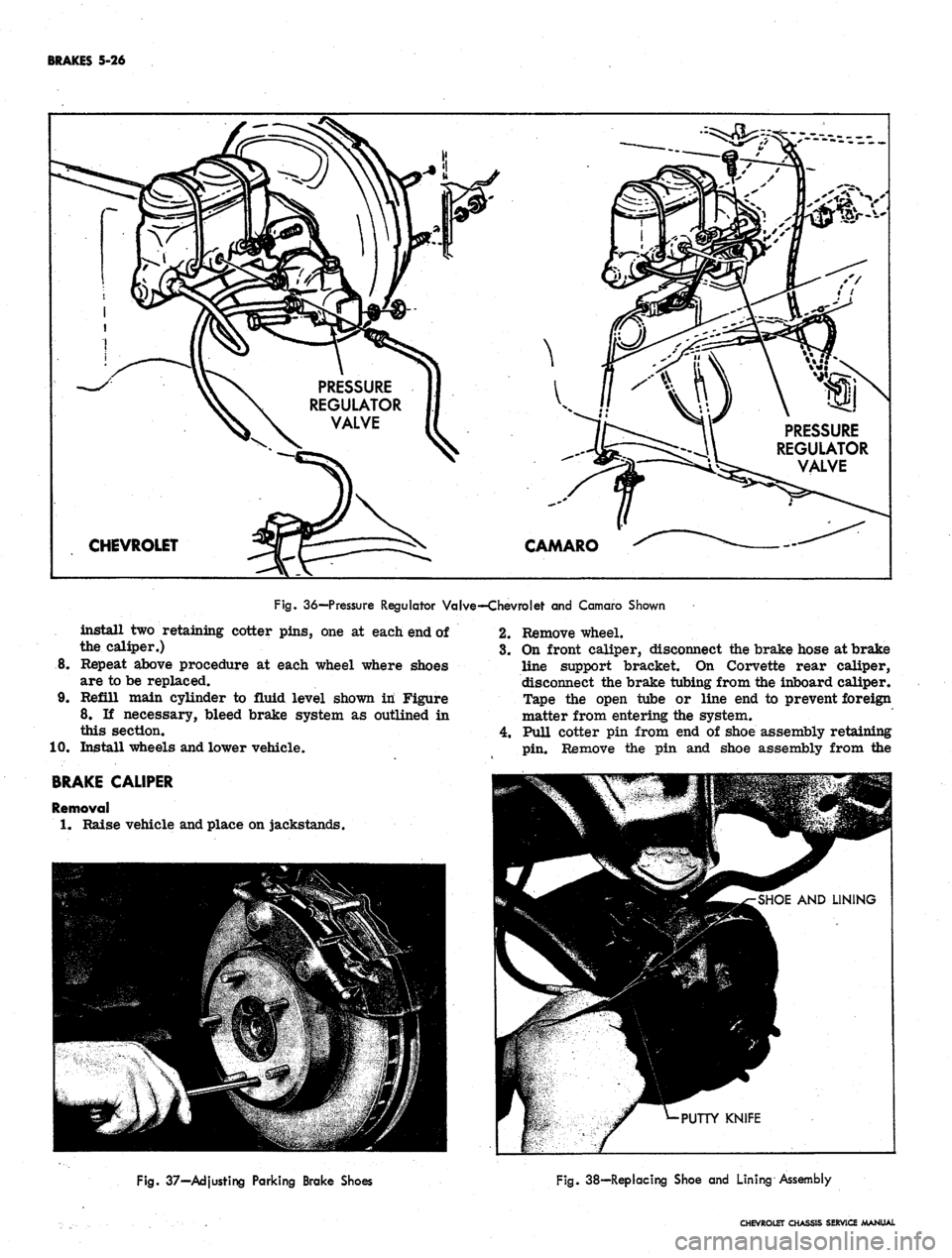 CHEVROLET CAMARO 1967 1.G Chassis User Guide
BRAKES 5-26
PRESSURE
REGULATOR
VALVE
CHEVROLET
PRESSURE
REGULATOR
VALVE
CAMARO
Fig.
36—Pressure Regulator Valve—Chevrolet and Camaro Shown
install two retaining cotter pins, one at eac CHEVROLET CAMARO 1967 1.G Chassis User Guide
BRAKES 5-26
PRESSURE
REGULATOR
VALVE
CHEVROLET
PRESSURE
REGULATOR
VALVE
CAMARO
Fig.
36—Pressure Regulator Valve—Chevrolet and Camaro Shown
install two retaining cotter pins, one at eac